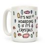 It's Not Hoarding If It's Crystals Coffee Mug