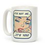 It's Not Me It's You Coffee Mug It's Not Me It's You Coffee Mug