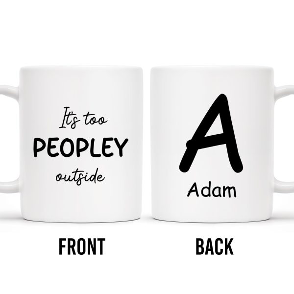 It's Too Peopley Outside Custom Coffee Mug - Personalized Custom Coffee Mug - BST118_MG It's Too Peopley Outside Custom Coffee Mug - Personalized Custom Coffee Mug - BST118_MG