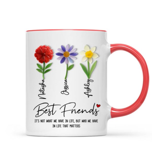 It's Who We Have in Life that Matters, Custom Birth Month Flower - Personalized Mug - Christmas Gift for Best Friends It's Who We Have in Life that Matters, Custom Birth Month Flower - Personalized Mug - Christmas Gift for Best Friends