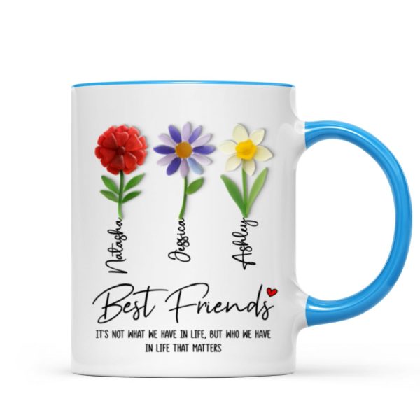 It's Who We Have in Life that Matters, Custom Birth Month Flower - Personalized Mug - Christmas Gift for Best Friends It's Who We Have in Life that Matters, Custom Birth Month Flower - Personalized Mug - Christmas Gift for Best Friends