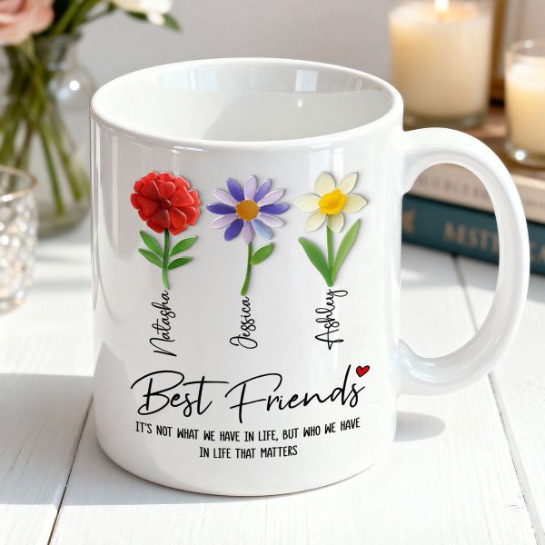 It's Who We Have in Life that Matters, Custom Birth Month Flower - Personalized Mug - Christmas Gift for Best Friends It's Who We Have in Life that Matters, Custom Birth Month Flower - Personalized Mug - Christmas Gift for Best Friends