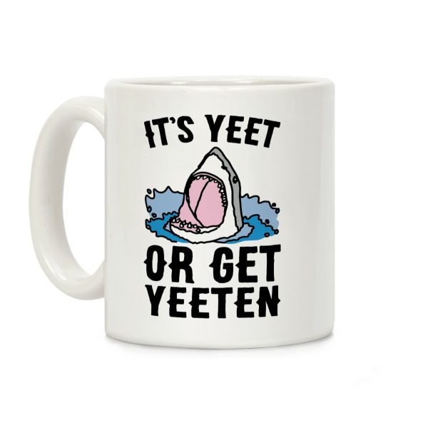 It's Yeet or Be Yeeten Shark Parody Coffee Mug It's Yeet or Be Yeeten Shark Parody Coffee Mug