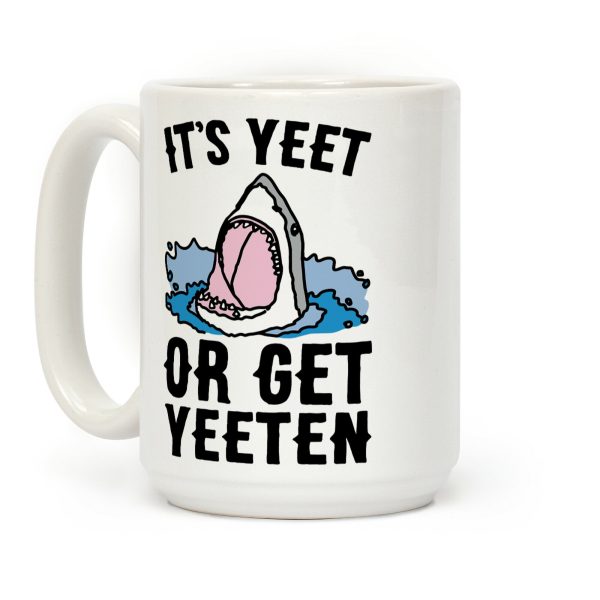 It's Yeet or Be Yeeten Shark Parody Coffee Mug It's Yeet or Be Yeeten Shark Parody Coffee Mug