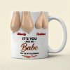 It's You And Me Babe - Personalized Ceramic Mug - Gift For Funny Couples NL122 It's You And Me Babe - Personalized Ceramic Mug - Gift For Funny Couples NL122