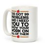 I've Got 99 Problems And I Need You To Show Your Work On All Of Them Coffee Mug I've Got 99 Problems And I Need You To Show Your Work On All Of Them Coffee Mug