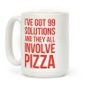 I've Got 99 Solutions And They All Involve Pizza Coffee Mug I've Got 99 Solutions And They All Involve Pizza Coffee Mug