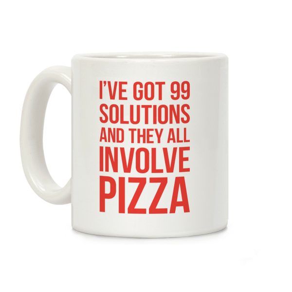 I've Got 99 Solutions And They All Involve Pizza Coffee Mug I've Got 99 Solutions And They All Involve Pizza Coffee Mug