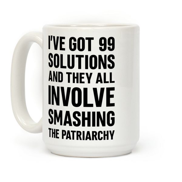 I've Got 99 Solutions And They All Involve Smashing The Patriarchy Coffee Mug I've Got 99 Solutions And They All Involve Smashing The Patriarchy Coffee Mug