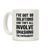 I've Got 99 Solutions And They All Involve Smashing The Patriarchy Coffee Mug I've Got 99 Solutions And They All Involve Smashing The Patriarchy Coffee Mug