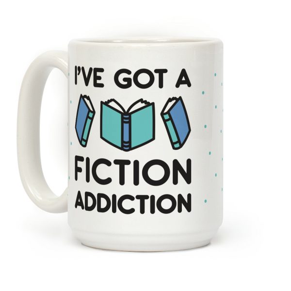 I've Got A Fiction Addiction Coffee Mug I've Got A Fiction Addiction Coffee Mug