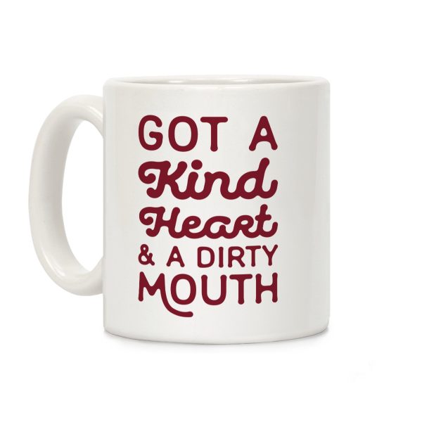 I've Got A Kind Heart and a Dirty Mouth Coffee Mug I've Got A Kind Heart and a Dirty Mouth Coffee Mug