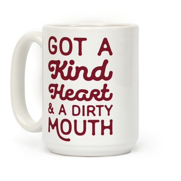 I've Got A Kind Heart and a Dirty Mouth Coffee Mug I've Got A Kind Heart and a Dirty Mouth Coffee Mug