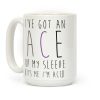 I've Got An Ace Up My Sleeve Coffee Mug I've Got An Ace Up My Sleeve Coffee Mug