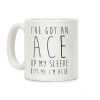 I've Got An Ace Up My Sleeve Coffee Mug I've Got An Ace Up My Sleeve Coffee Mug