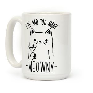 I've Had One Too Meowny Coffee Mug