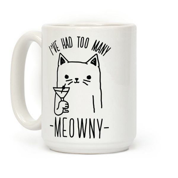 I've Had One Too Meowny Coffee Mug I've Had One Too Meowny Coffee Mug