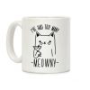 I've Had One Too Meowny Coffee Mug I've Had One Too Meowny Coffee Mug