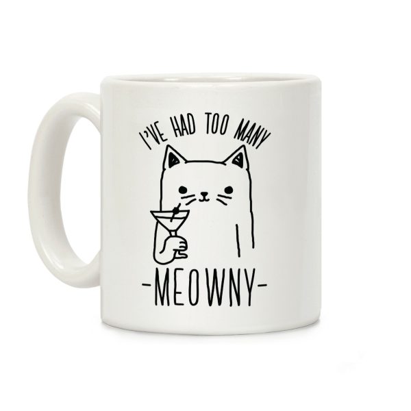 I've Had One Too Meowny Coffee Mug I've Had One Too Meowny Coffee Mug