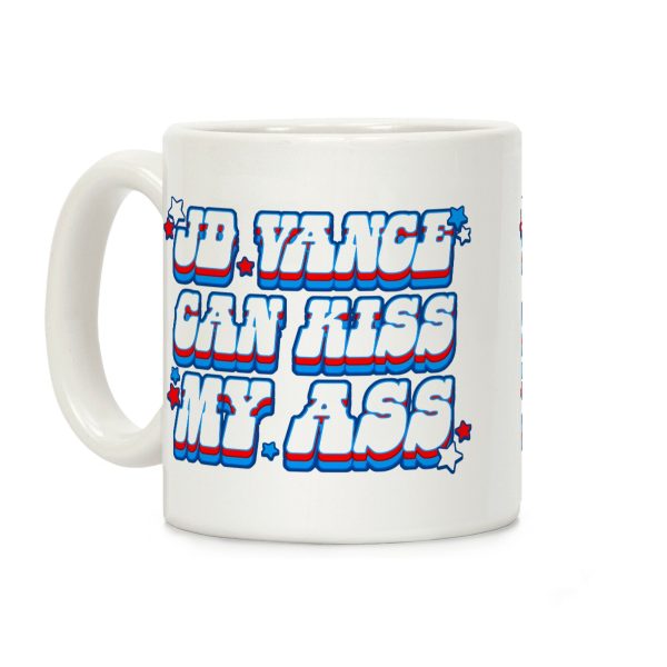 JD Vance Can Kiss My Ass Coffee Mug JD Vance Can Kiss My Ass Coffee Mug