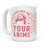 Jesus Died For Your Anime Coffee Mug Jesus Died For Your Anime Coffee Mug