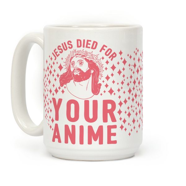 Jesus Died For Your Anime Coffee Mug Jesus Died For Your Anime Coffee Mug