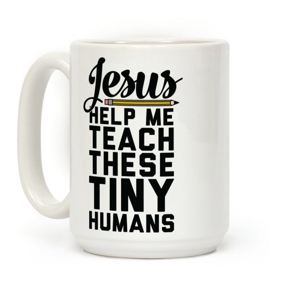 Jesus Help Me Teach These Tiny Humans Coffee Mug Jesus Help Me Teach These Tiny Humans Coffee Mug