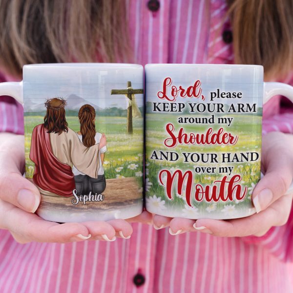 Jesus Lord, Please Keep Your Arm Around My Shoulder And Your Hand Over My Mouth - Personalized White Mug