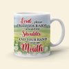 Jesus Lord, Please Keep Your Arm Around My Shoulder And Your Hand Over My Mouth - Personalized White Mug