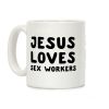 Jesus Loves Sex Workers Coffee Mug Jesus Loves Sex Workers Coffee Mug