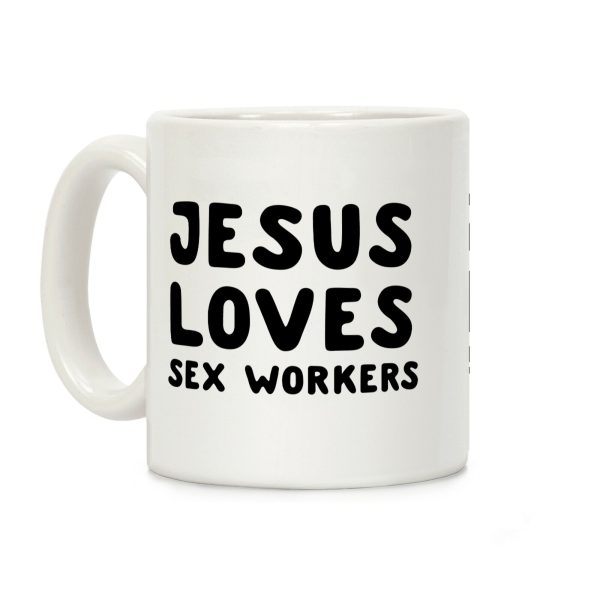 Jesus Loves Sex Workers Coffee Mug Jesus Loves Sex Workers Coffee Mug