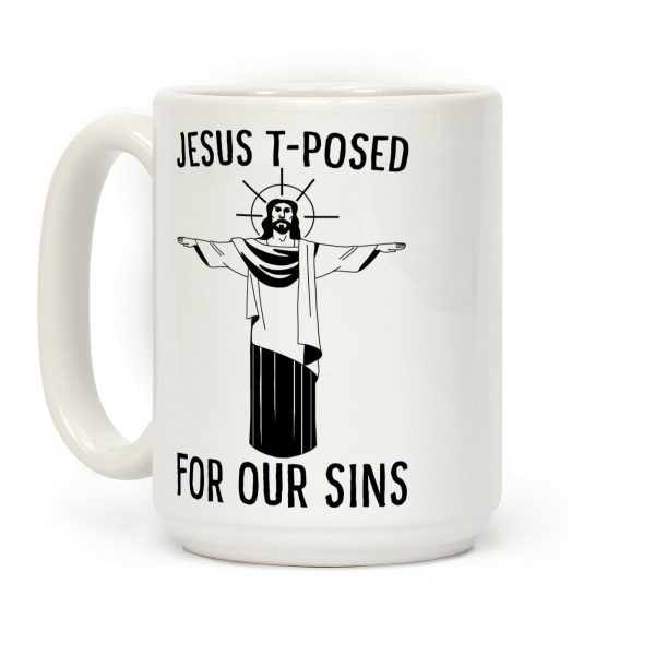Jesus T-Posed For Our Sins Coffee Mug Jesus T-Posed For Our Sins Coffee Mug