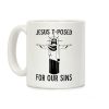 Jesus T-Posed For Our Sins Coffee Mug Jesus T-Posed For Our Sins Coffee Mug