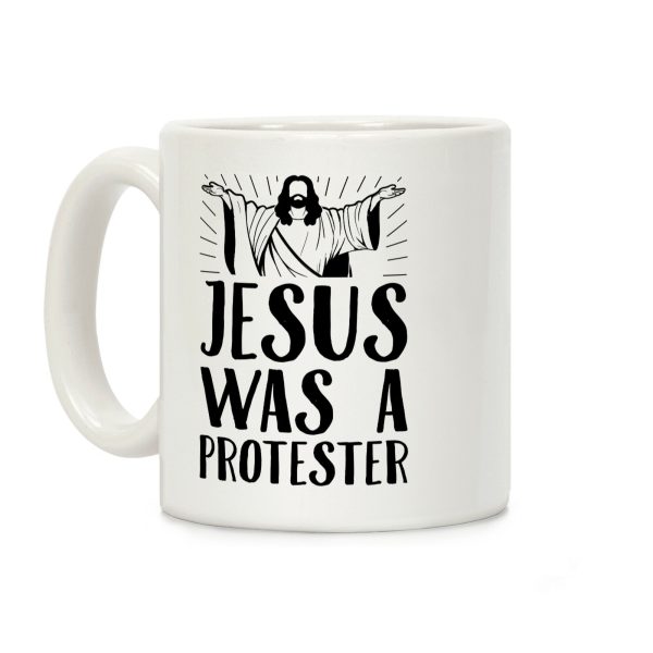 Jesus Was A Protester Coffee Mug Jesus Was A Protester Coffee Mug