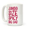 Jumbo Size Spicy Big Dad Coffee Mug Jumbo Size Spicy Big Dad Coffee Mug