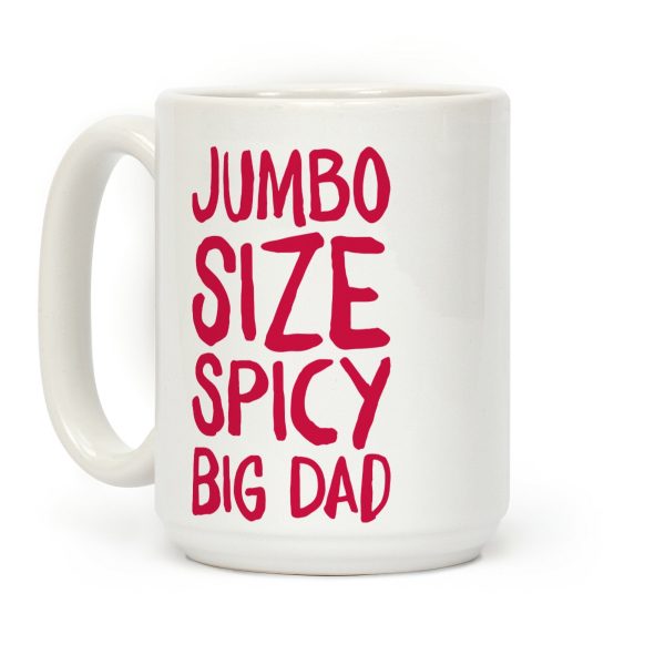 Jumbo Size Spicy Big Dad Coffee Mug Jumbo Size Spicy Big Dad Coffee Mug
