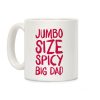 Jumbo Size Spicy Big Dad Coffee Mug Jumbo Size Spicy Big Dad Coffee Mug