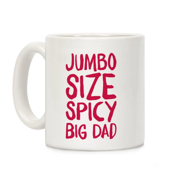 Jumbo Size Spicy Big Dad Coffee Mug Jumbo Size Spicy Big Dad Coffee Mug