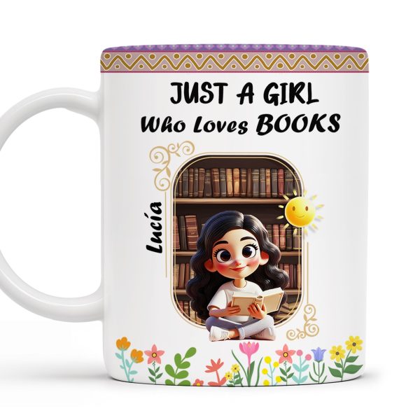 Just A Girl Who Loves Books With Flowers And Happy Sun Design - Personalized Custom Coffee Mug - DTG013_MG Just A Girl Who Loves Books With Flowers And Happy Sun Design - Personalized Custom Coffee Mug - DTG013_MG