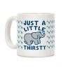 Just A Little Thirsty Coffee Mug Just A Little Thirsty Coffee Mug