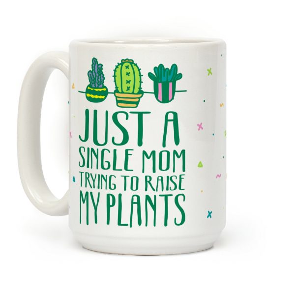 Just A Single Mom Trying To Raise Her Plants Coffee Mug Just A Single Mom Trying To Raise Her Plants Coffee Mug