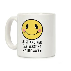 Just Another Day Wasting My Life Away Coffee Mug