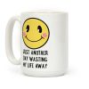 Just Another Day Wasting My Life Away Coffee Mug Just Another Day Wasting My Life Away Coffee Mug