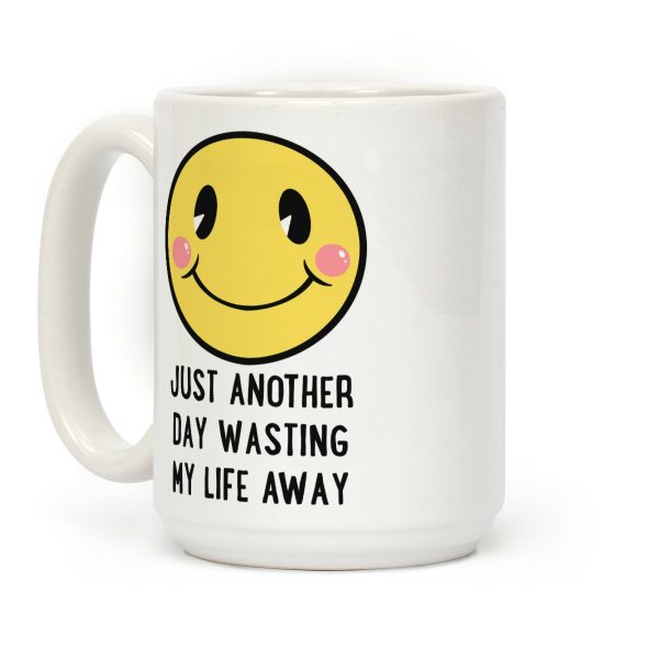 Just Another Day Wasting My Life Away Coffee Mug Just Another Day Wasting My Life Away Coffee Mug