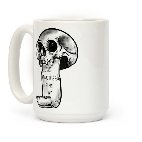 Just Another Fine Day Skull Coffee Mug Just Another Fine Day Skull Coffee Mug