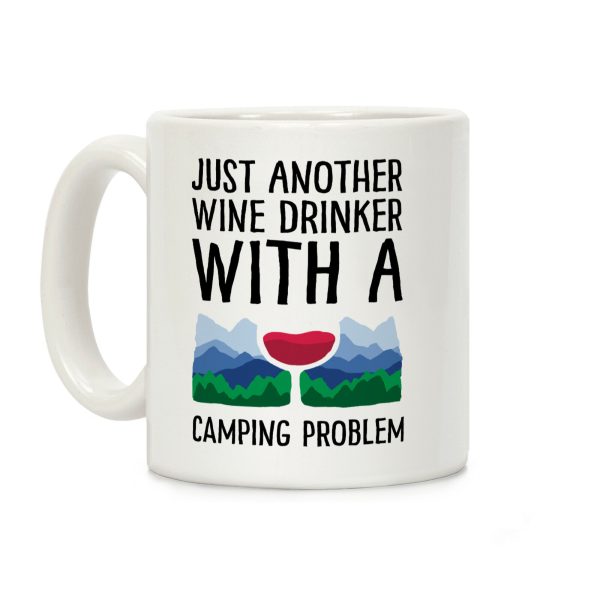 Just Another Wine Drinker With A Camping Problem Coffee Mug Just Another Wine Drinker With A Camping Problem Coffee Mug