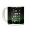 Just Believe In Yourself And Aliens Coffee Mug Just Believe In Yourself And Aliens Coffee Mug