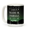 Just Believe In Yourself And Aliens Coffee Mug Just Believe In Yourself And Aliens Coffee Mug