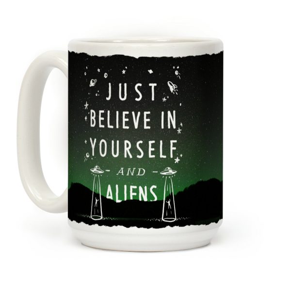 Just Believe In Yourself And Aliens Coffee Mug Just Believe In Yourself And Aliens Coffee Mug