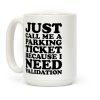Just Call Me A Parking Ticket Coffee Mug Just Call Me A Parking Ticket Coffee Mug
